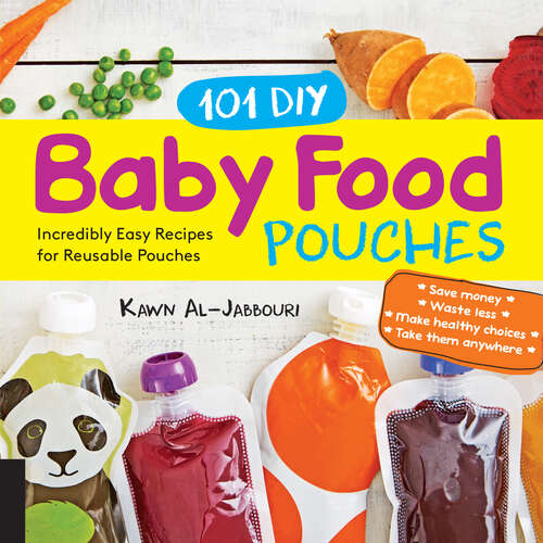 Book cover of 101 DIY Baby Food Pouches: Incredibly Easy Recipes for Reusable Pouches