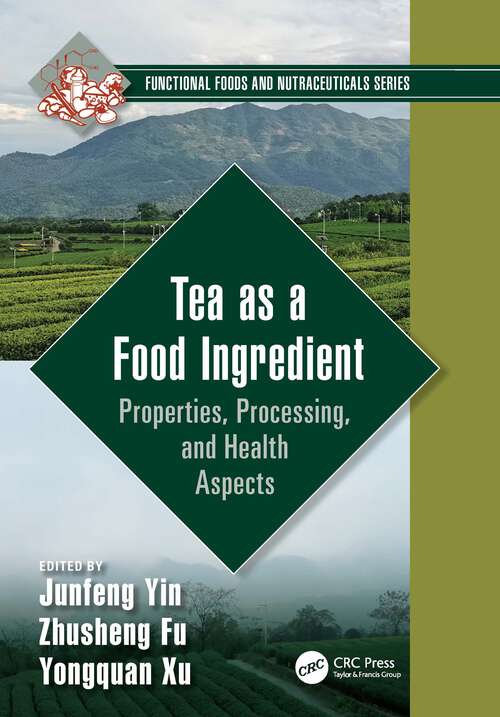 Book cover of Tea as a Food Ingredient: Properties, Processing, and Health Aspects (Functional Foods and Nutraceuticals)