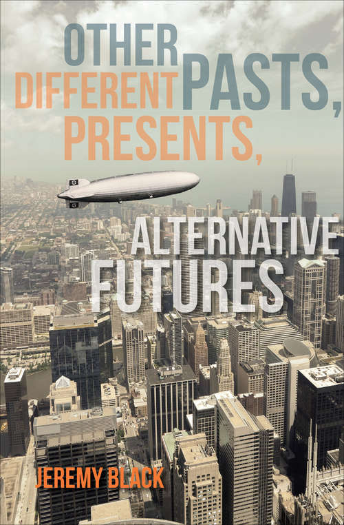 Book cover of Other Pasts, Different Presents, Alternative Futures