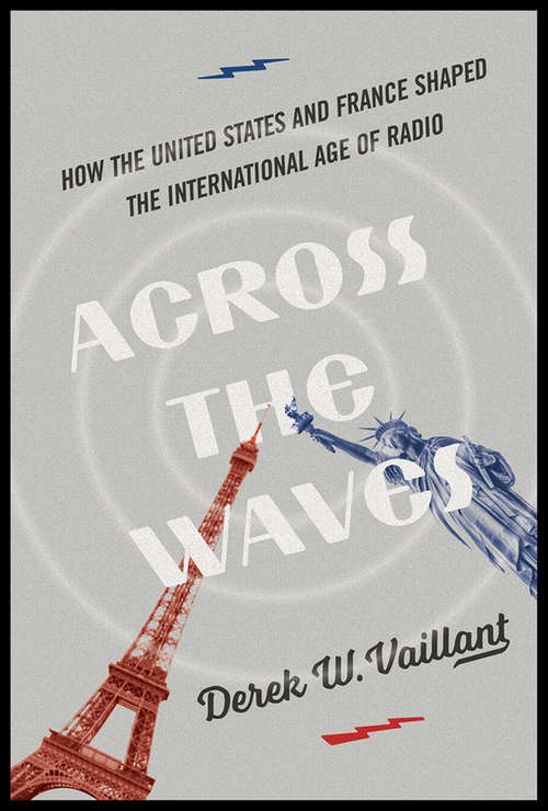 Across the Waves: How the United States and France Shaped the International Age of Radio