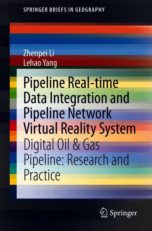 Book cover of Pipeline Real-time Data Integration and Pipeline Network Virtual Reality System: Digital Oil & Gas Pipeline: Research and Practice (1st ed. 2021) (SpringerBriefs in Geography)