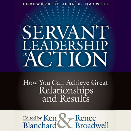 Book cover of Servant Leadership in Action: How You Can Achieve Great Relationships And Results