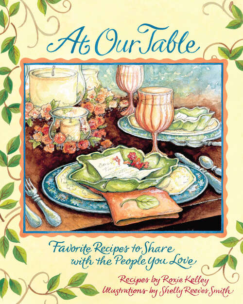 At Our Table: Favorite Recipes to Share with the People You Love