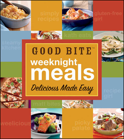 Book cover of Good Bite Weeknight Meals: Delicious Made Easy