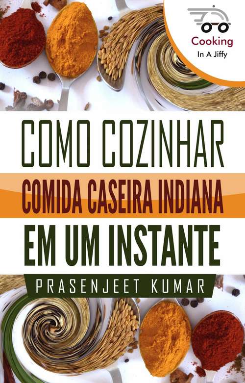 Book cover of Como Cozinhar Comida Caseira Indiana em um Instante