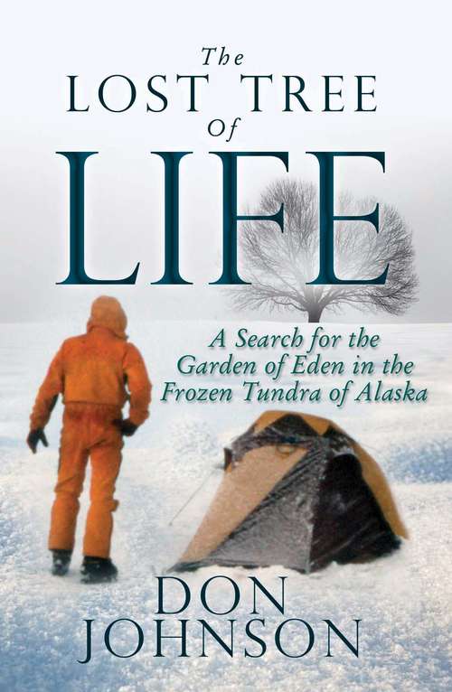 The Lost Tree Of Life: A Search for the Garden of Eden in the Frozen Tundra of Alaska