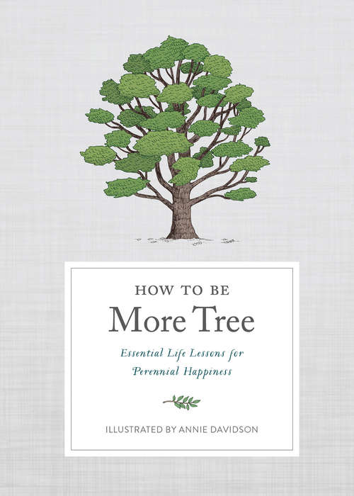 Book cover of How to Be More Tree: Essential Life Lessons for Perennial Happiness