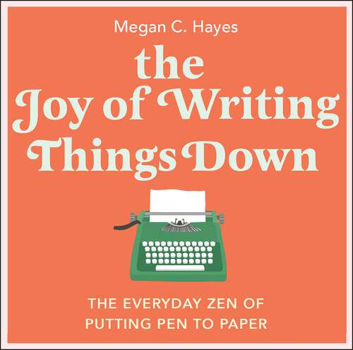 Book cover of The Joy of Writing Things Down: The Everyday Zen of Putting Pen to Paper