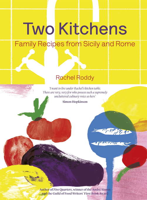 Book cover of Two Kitchens: 120 Family Recipes from Sicily and Rome