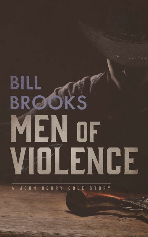 Men of Violence: A John Henry Cole Story