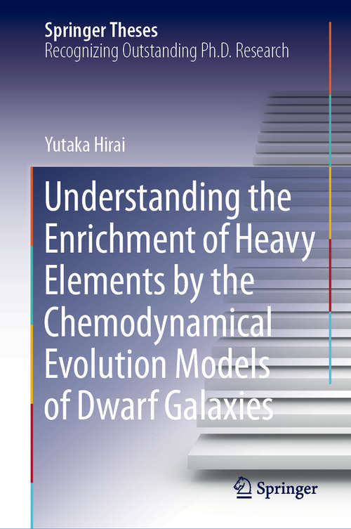 Book cover of Understanding the Enrichment of Heavy Elements by the Chemodynamical Evolution Models of Dwarf Galaxies (1st ed. 2019) (Springer Theses)
