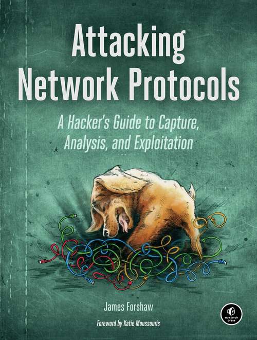 Book cover of Attacking Network Protocols: A Hacker's Guide to Capture, Analysis, and Exploitation