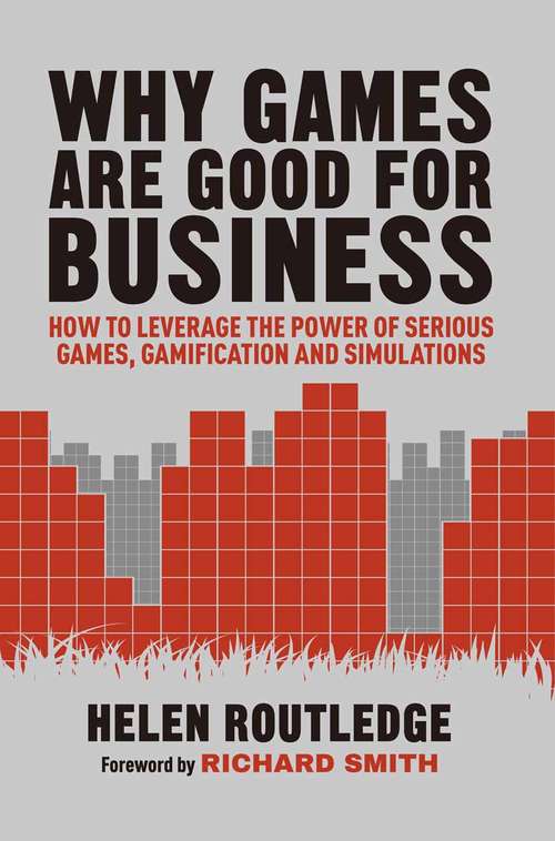 Book cover of Why Games Are Good For Business: How to Leverage the Power of Serious Games, Gamification and Simulations (1st ed. 2016)