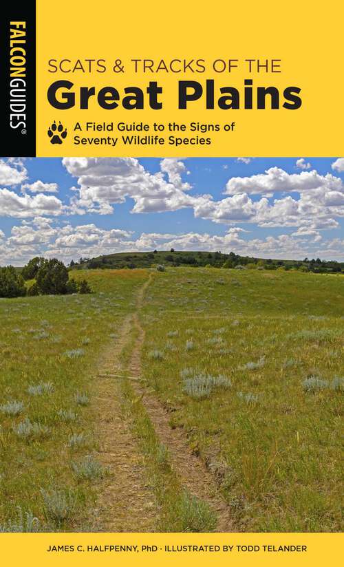 Book cover of Scats and Tracks of the Great Plains: A Field Guide to the Signs of Seventy Wildlife Species (2nd Edition) (Scats and Tracks Series)