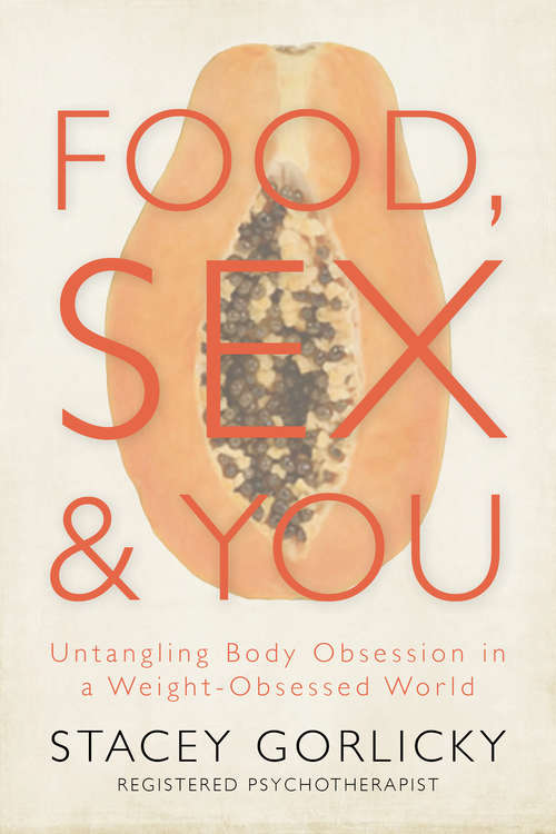 Book cover of Food, Sex, and You: Untangling Body Obsession in a Weight-Obsessed World