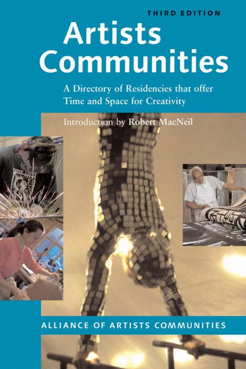 Book cover of Artists Communities: A Directory of Residencies that Offer time and Space for Creativity (3) (Artists Communities: A Directory Of Residences That Offer Time And Spa Ser.)