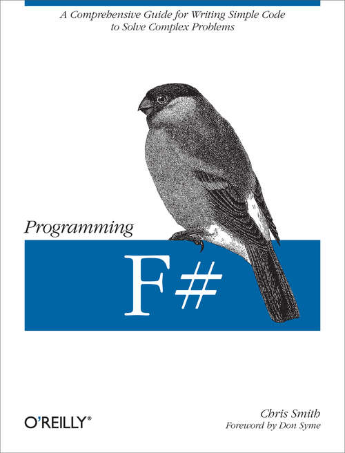 Programming F#: A comprehensive guide for writing simple code to solve complex problems (Animal Guide)