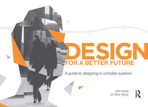 Design for a Better Future: A guide to designing in complex systems