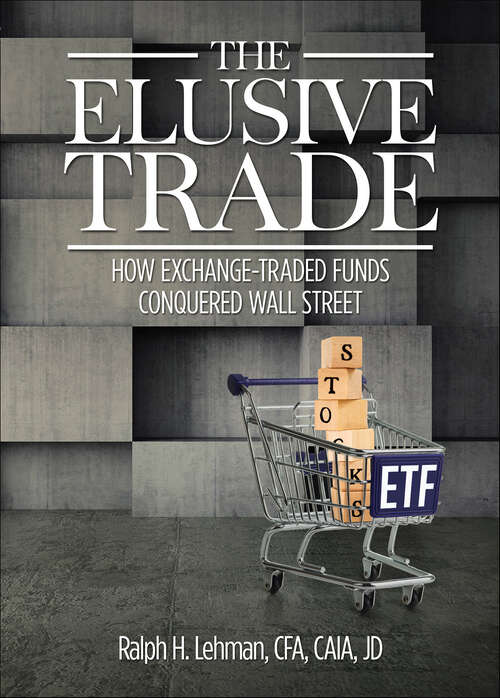 Book cover of The Elusive Trade: How Exchange-Traded Funds Conquered Wall Street