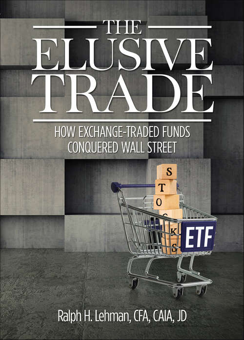 Book cover of The Elusive Trade: How Exchange-Traded Funds Conquered Wall Street