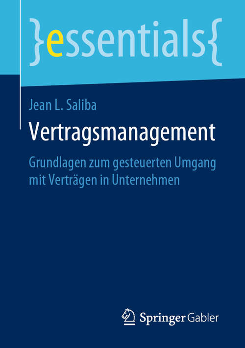 Book cover of Vertragsmanagement: Grundlagen zum gesteuerten Umgang mit Verträgen in Unternehmen (1. Aufl. 2019) (essentials)