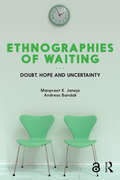 Ethnographies of Waiting: Doubt, Hope and Uncertainty (Criminal Practice Ser.)