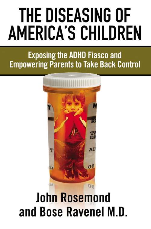 Book cover of The Diseasing of America's Children: Exposing the ADHD Fiasco and Empowering Parents to Take Back Control
