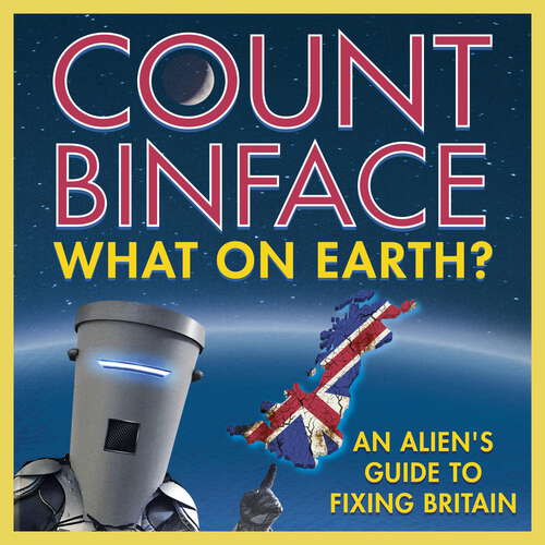 Book cover of What On Earth?: An alien's guide to fixing Britain