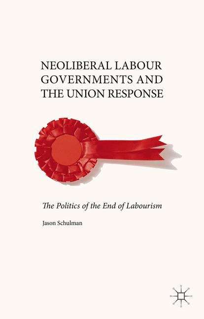 Book cover of Neoliberal Labour Governments and the Union Response