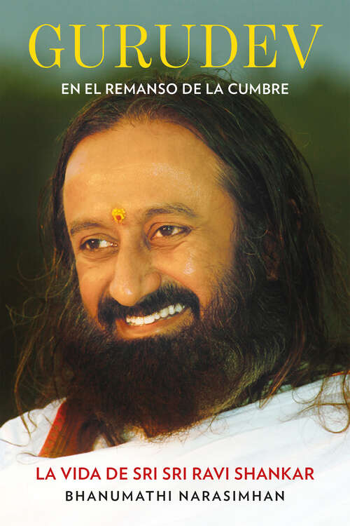 Book cover of Gurudev en el remanso de la cumbre: La vida de Sri Sri Ravi Shankar