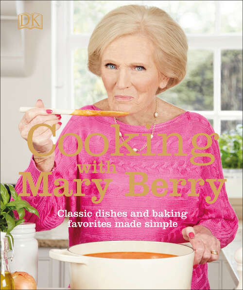 Book cover of Cooking with Mary Berry: Classic Dishes and Baking Favorites Made Simple