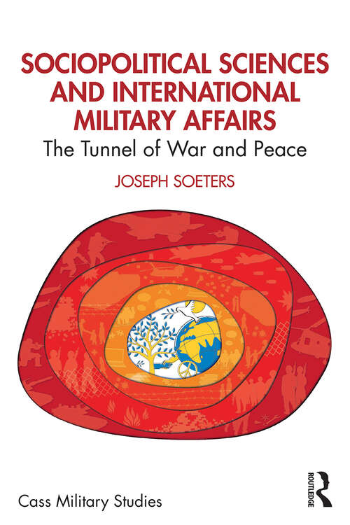 Book cover of Sociopolitical Sciences and International Military Affairs: The Tunnel of War and Peace (1) (Cass Military Studies)
