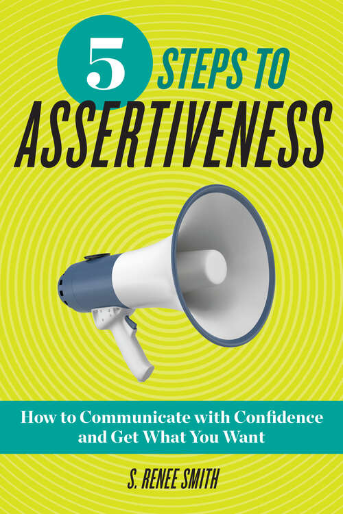 Book cover of 5 Steps to Assertiveness: How to Communicate with Confidence and Get What You Want