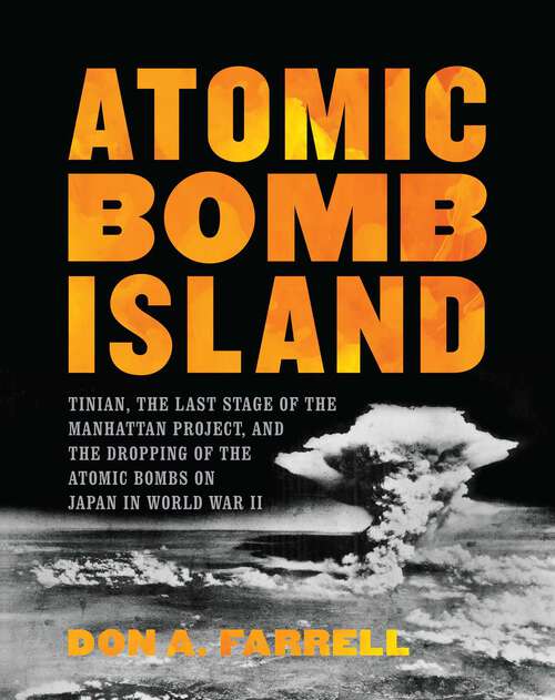 Book cover of Atomic Bomb Island: Tinian, the Last Stage of the Manhattan Project, and the Dropping of the Atomic Bombs on Japan in World War II