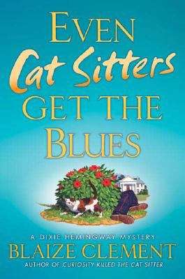 Book cover of Even Cat Sitters Get the Blues: Dixie Hemingway Mysteries, No. 3