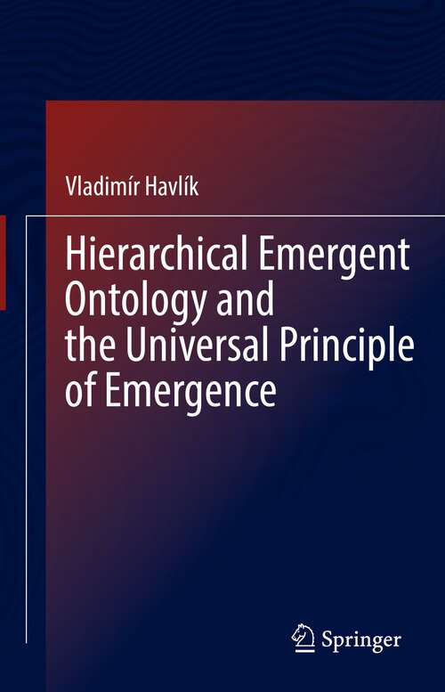 Book cover of Hierarchical Emergent Ontology and the Universal Principle of Emergence (1st ed. 2022)