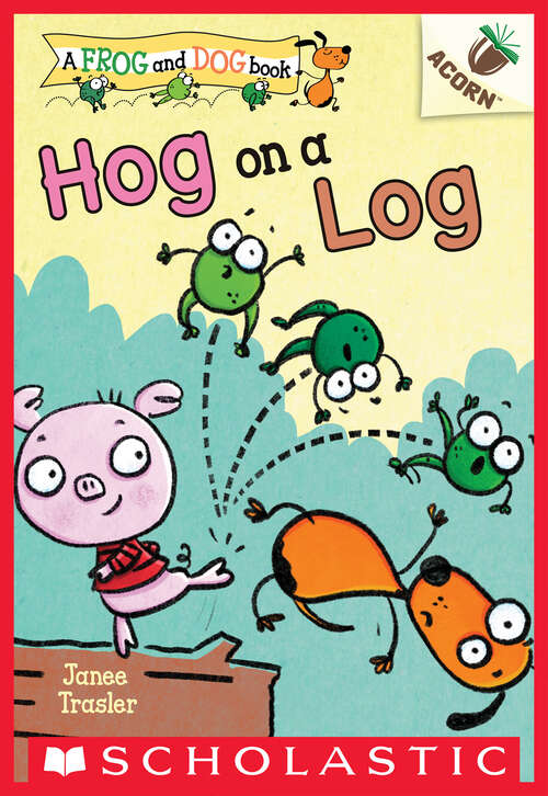 Book cover of Hog on a Log: An Acorn Book (Frog and Dog #3)