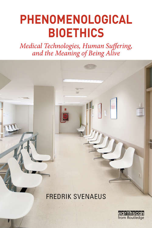 Book cover of Phenomenological Bioethics: Medical Technologies, Human Suffering, and the Meaning of Being Alive
