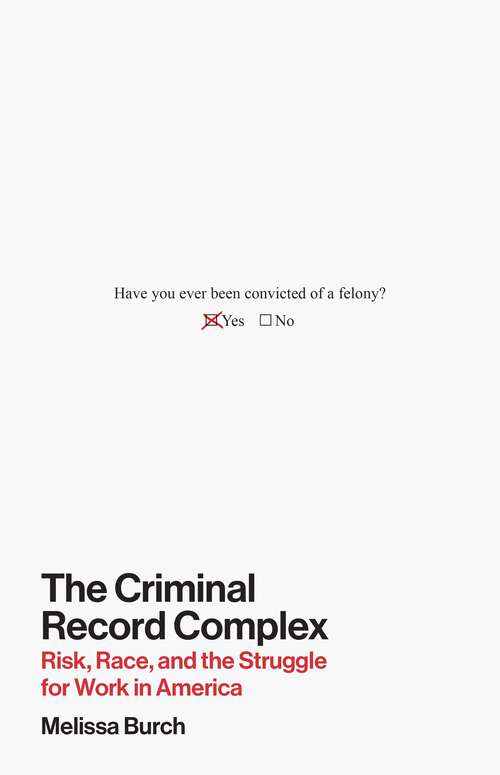 Book cover of The Criminal Record Complex: Risk, Race, and the Struggle for Work in America
