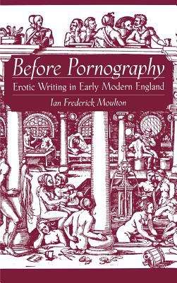 Book cover of Before Pornography: Erotic Writing In Early Modern England (Studies In The History Of Sexuality)