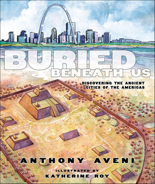 Book cover of Buried Beneath Us: Discovering the Ancient Cities of the Americas
