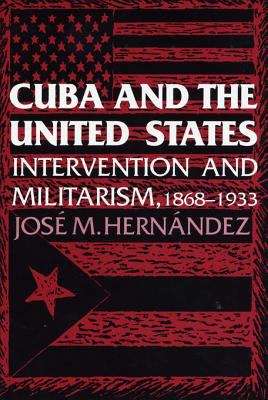 Book cover of Cuba and the United States: Intervention and Militarism, 1868-1933