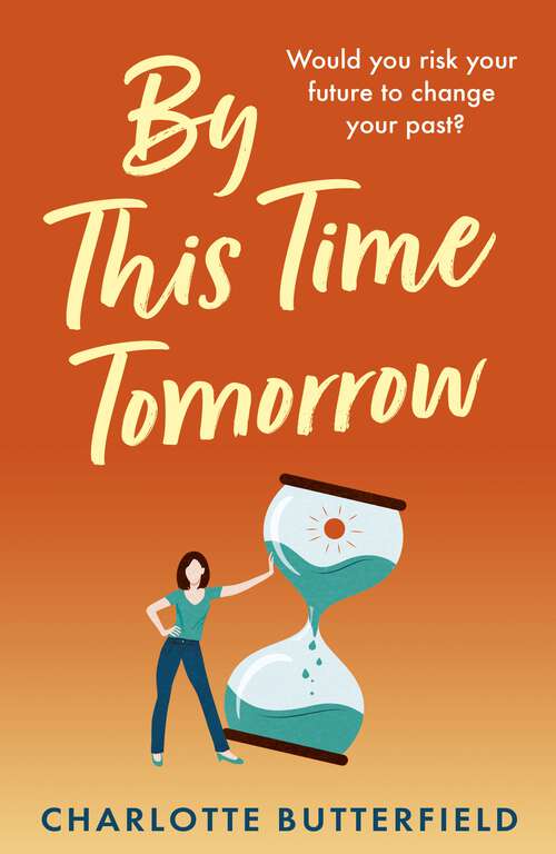 Book cover of By This Time Tomorrow: Would you redo your past if it risked your present? A funny, uplifting and poignant page-turner for summer 2022
