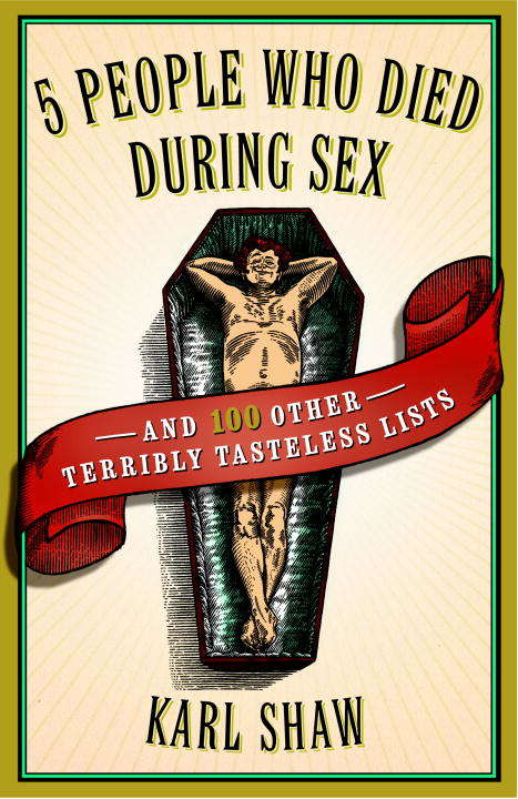 Book cover of 5 People Who Died During Sex: And 100 Other Terribly Tasteless Lists