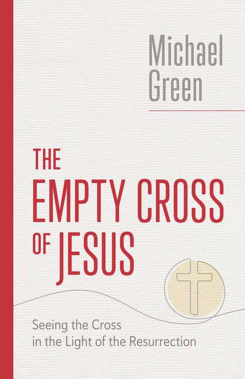 Book cover of The Empty Cross of Jesus: Seeing the Cross in the Light of the Resurrection (The Eerdmans Michael Green Collection)