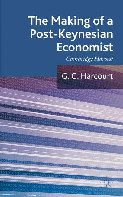 Book cover of The Making of a Post-Keynesian Economist: Cambridge Harvest