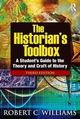 The Historian's Toolbox: A Student's Guide To The Theory And Craft Of History