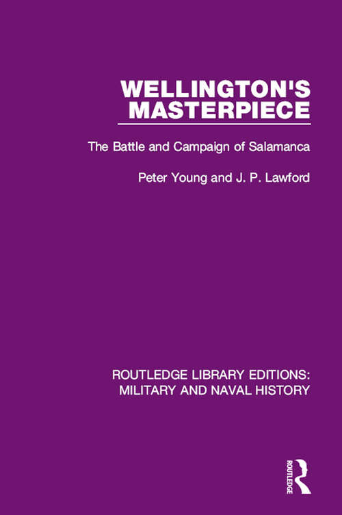 Wellington's Masterpiece: The Battle and Campaign of Salamanca (Routledge Library Editions: Military and Naval History #17)