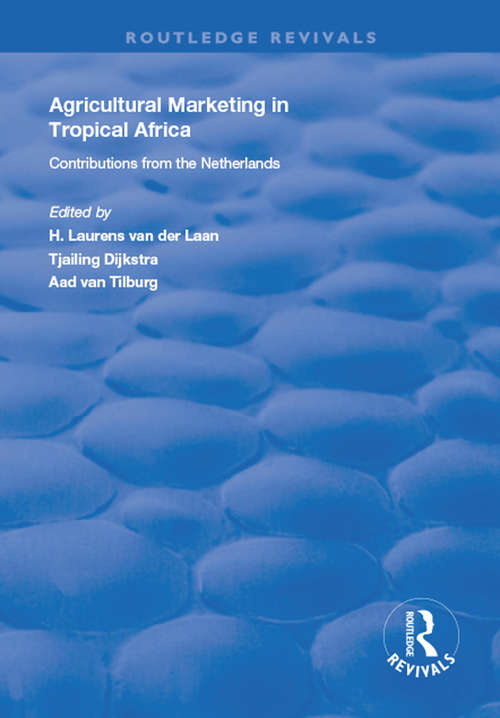 Agricultural Marketing in Tropical Africa: Contributions of the Netherlands (Routledge Revivals)