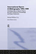 International Sport: Including Index to Sports History Journals, Conference Proceedings and Essay Collections.